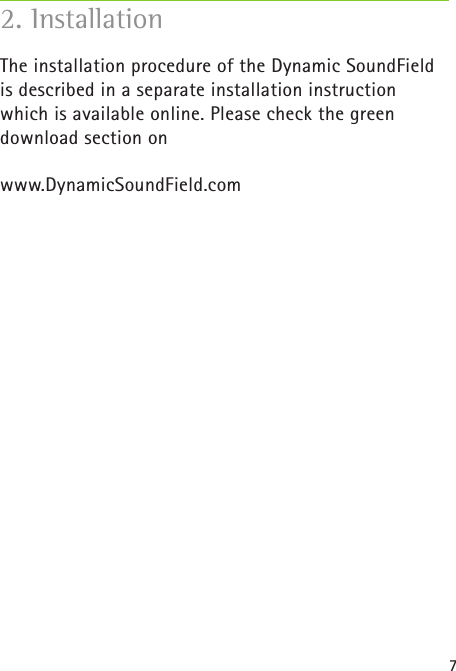 7The installation procedure of the Dynamic SoundField is described in a separate installation instruction which is available online. Please check the green download section onwww.DynamicSoundField.com2. Installation