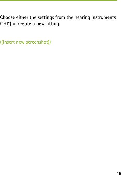 15Choose either the settings from the hearing instruments (&quot;HI&quot;) or create a new tting.((insert new screenshot)) 