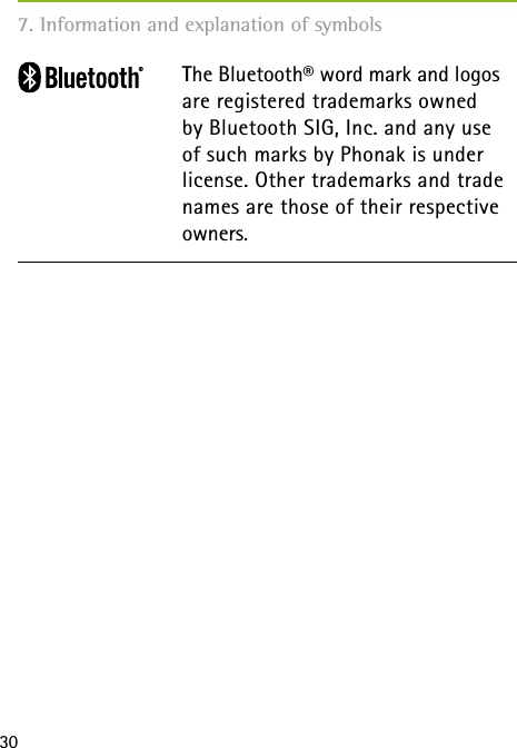 307. Information and explanation of symbols The Bluetooth® word mark and logos are registered trademarks owned by Bluetooth SIG, Inc. and any use of such marks by Phonak is under license. Other trademarks and trade names are those of their respective owners.