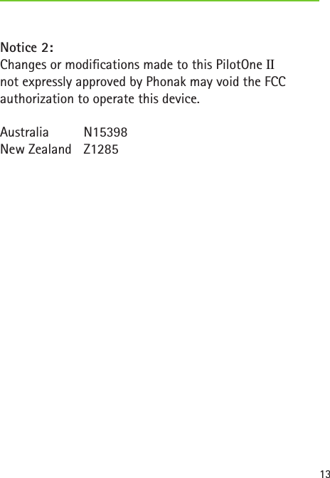 13Notice 2:Changes or modications made to this PilotOne II  not expressly approved by Phonak may void the FCC  authorization to operate this device. Australia   N15398New Zealand   Z1285