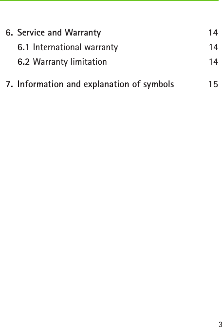 3  6.  Service and Warranty  14   6.1 International warranty 14   6.2 Warranty limitation 14  7.  Information and explanation of symbols  15