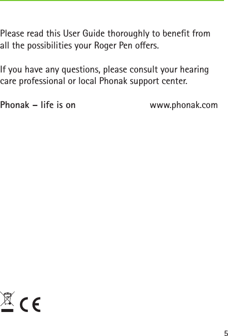 5Please read this User Guide thoroughly to benet fromall the possibilities your Roger Pen oers.If you have any questions, please consult your hearingcare professional or local Phonak support center.Phonak – life is on  www.phonak.com