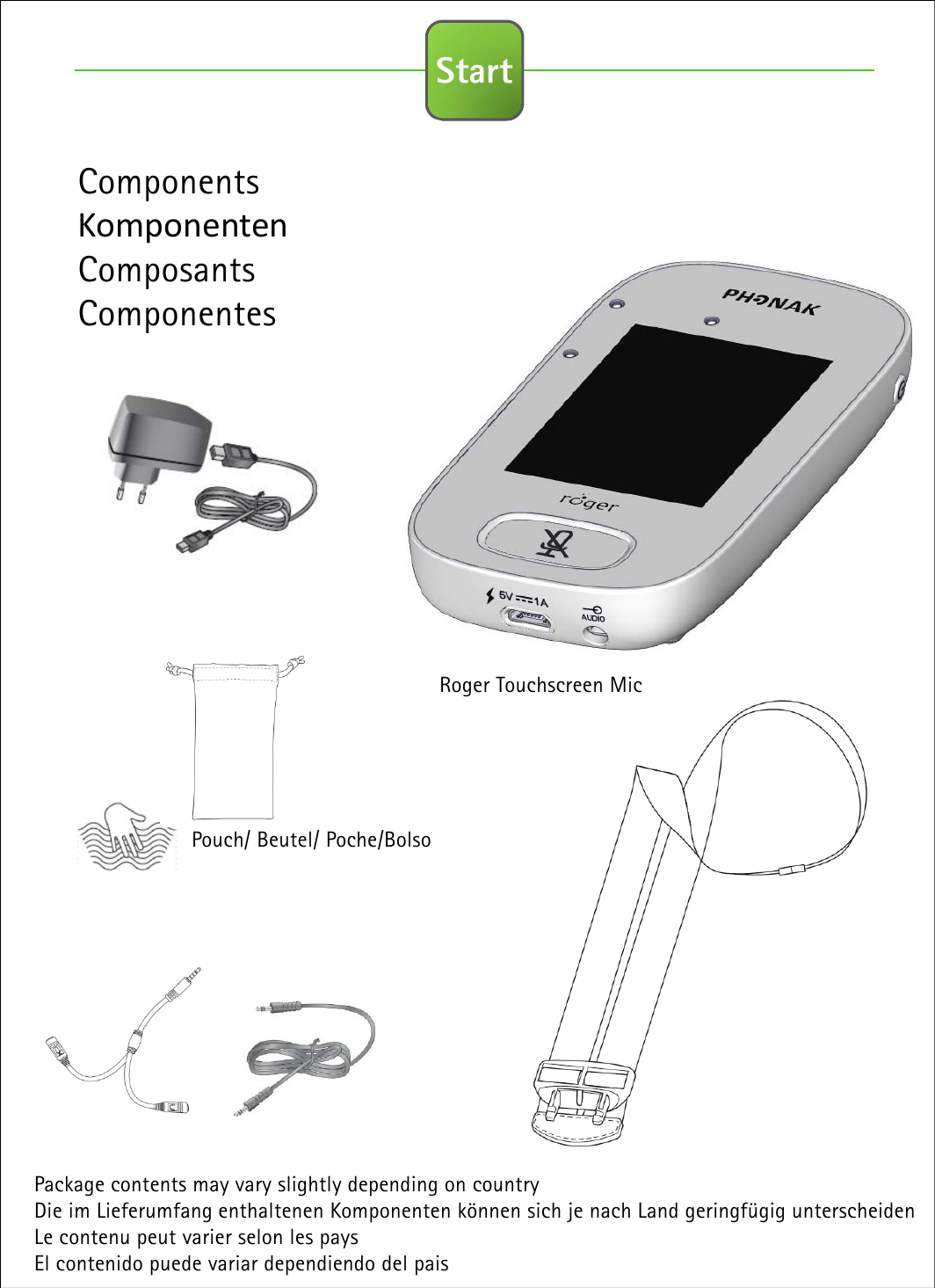 ComponentsKomponentenComposantsComponentesRoger Touchscreen MicStartPackage contents may vary slightly depending on countryDie im Lieferumfang enthaltenen Komponenten können sich je nach Land geringfügig unterscheidenLe contenu peut varier selon les paysEl contenido puede variar dependiendo del paisPouch/ Beutel/ Poche/Bolso