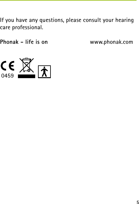 5If you have any questions, please consult your hearing care professional. Phonak - life is on  www.phonak.com 0459