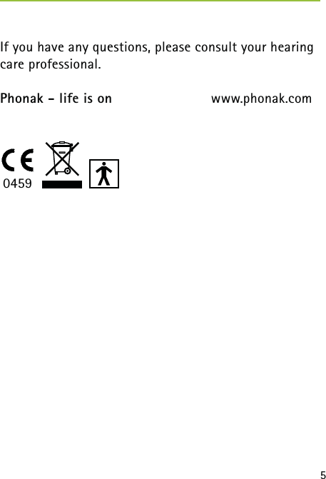 5If you have any questions, please consult your hearing care professional. Phonak - life is on  www.phonak.com 0459