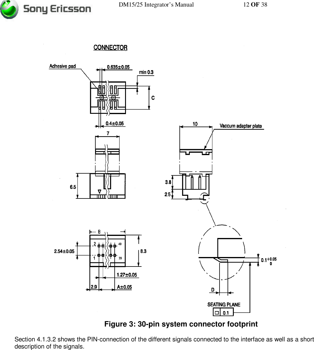 DM15/25 Integrator’s Manual 12 OF 38Figure 3: 30-pin system connector footprintSection 4.1.3.2 shows the PIN-connection of the different signals connected to the interface as well as a shortdescription of the signals.