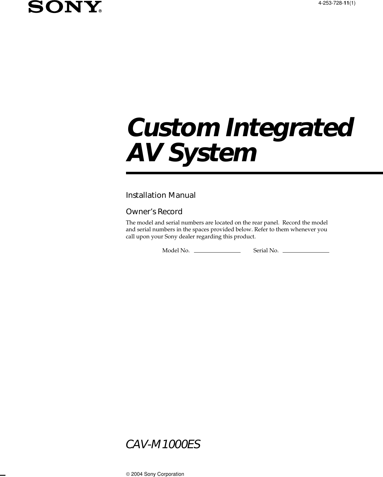 4-253-728-11(1)Custom IntegratedAV System 2004 Sony CorporationCAV-M1000ESInstallation ManualOwner’s RecordThe model and serial numbers are located on the rear panel.  Record the modeland serial numbers in the spaces provided below. Refer to them whenever youcall upon your Sony dealer regarding this product.Model No. Serial No.