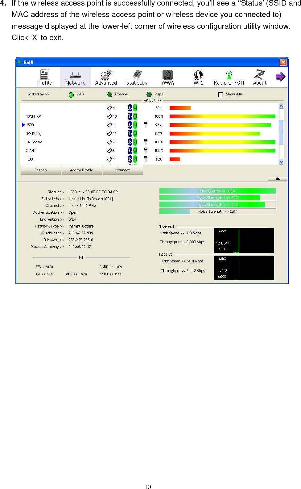  10 4.  If the wireless access point is successfully connected, you’ll see a ‘‘Status’ (SSID and MAC address of the wireless access point or wireless device you connected to) message displayed at the lower-left corner of wireless configuration utility window. Click ‘X’ to exit.               