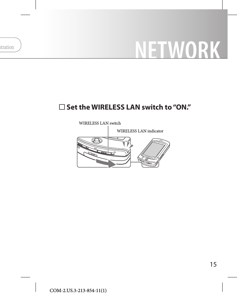 15COM-2.US.3-213-854-11(1)NETWORK Set the WIRELESS LAN switch to “ON.”WIRELESS LAN switchWIRELESS LAN indicatorstration