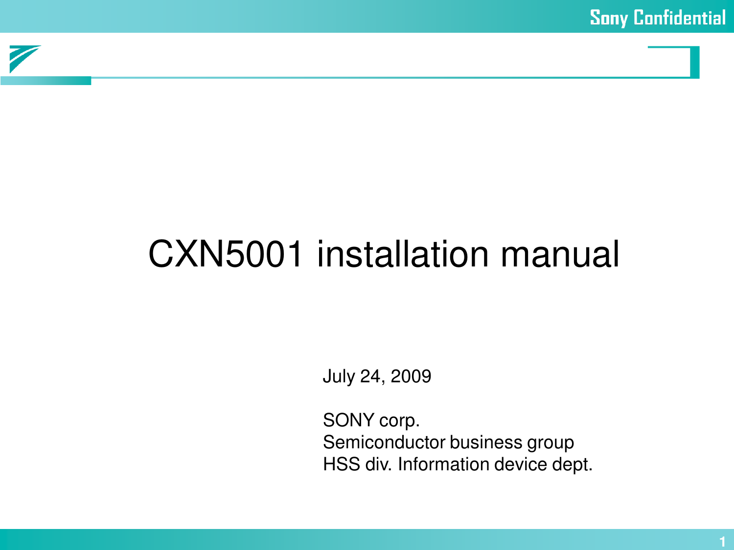 1CXN5001 installation manualJuly 24, 2009SONY corp.Semiconductor business groupHSS div. Information device dept.