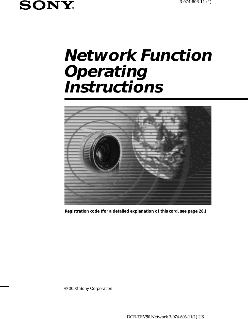 DCR-TRV50 Network 3-074-603-11(1).US3-074-603-11 (1)Network FunctionOperatingInstructions© 2002 Sony CorporationRegistration code (for a detailed explanation of this cord, see page 28.)