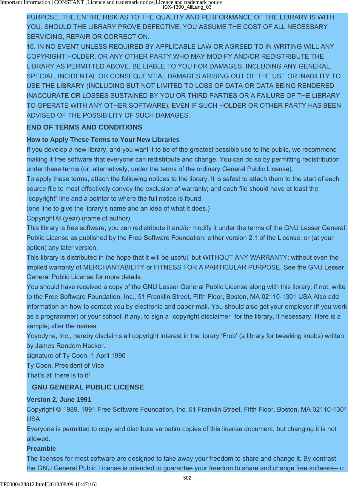 Important Information | CONSTANT [Licence and trademark notice]Licence and trademark noticeTP0000428812.html[2018/08/09 10:47:16]PURPOSE. THE ENTIRE RISK AS TO THE QUALITY AND PERFORMANCE OF THE LIBRARY IS WITHYOU. SHOULD THE LIBRARY PROVE DEFECTIVE, YOU ASSUME THE COST OF ALL NECESSARYSERVICING, REPAIR OR CORRECTION.16. IN NO EVENT UNLESS REQUIRED BY APPLICABLE LAW OR AGREED TO IN WRITING WILL ANYCOPYRIGHT HOLDER, OR ANY OTHER PARTY WHO MAY MODIFY AND/OR REDISTRIBUTE THELIBRARY AS PERMITTED ABOVE, BE LIABLE TO YOU FOR DAMAGES, INCLUDING ANY GENERAL,SPECIAL, INCIDENTAL OR CONSEQUENTIAL DAMAGES ARISING OUT OF THE USE OR INABILITY TOUSE THE LIBRARY (INCLUDING BUT NOT LIMITED TO LOSS OF DATA OR DATA BEING RENDEREDINACCURATE OR LOSSES SUSTAINED BY YOU OR THIRD PARTIES OR A FAILURE OF THE LIBRARYTO OPERATE WITH ANY OTHER SOFTWARE), EVEN IF SUCH HOLDER OR OTHER PARTY HAS BEENADVISED OF THE POSSIBILITY OF SUCH DAMAGES.END OF TERMS AND CONDITIONSHow to Apply These Terms to Your New LibrariesIf you develop a new library, and you want it to be of the greatest possible use to the public, we recommendmaking it free software that everyone can redistribute and change. You can do so by permitting redistributionunder these terms (or, alternatively, under the terms of the ordinary General Public License).To apply these terms, attach the following notices to the library. It is safest to attach them to the start of eachsource file to most effectively convey the exclusion of warranty; and each file should have at least the“copyright” line and a pointer to where the full notice is found.(one line to give the library’s name and an idea of what it does.)Copyright © (year) (name of author)This library is free software; you can redistribute it and/or modify it under the terms of the GNU Lesser GeneralPublic License as published by the Free Software Foundation; either version 2.1 of the License, or (at youroption) any later version.This library is distributed in the hope that it will be useful, but WITHOUT ANY WARRANTY; without even theimplied warranty of MERCHANTABILITY or FITNESS FOR A PARTICULAR PURPOSE. See the GNU LesserGeneral Public License for more details.You should have received a copy of the GNU Lesser General Public License along with this library; if not, writeto the Free Software Foundation, Inc., 51 Franklin Street, Fifth Floor, Boston, MA 02110-1301 USA Also addinformation on how to contact you by electronic and paper mail. You should also get your employer (if you workas a programmer) or your school, if any, to sign a “copyright disclaimer” for the library, if necessary. Here is asample; alter the names:Yoyodyne, Inc., hereby disclaims all copyright interest in the library ‘Frob’ (a library for tweaking knobs) writtenby James Random Hacker.signature of Ty Coon, 1 April 1990Ty Coon, President of ViceThat’s all there is to it!GNU GENERAL PUBLIC LICENSEVersion 2, June 1991Copyright © 1989, 1991 Free Software Foundation, Inc. 51 Franklin Street, Fifth Floor, Boston, MA 02110-1301USAEveryone is permitted to copy and distribute verbatim copies of this license document, but changing it is notallowed.PreambleThe licenses for most software are designed to take away your freedom to share and change it. By contrast,the GNU General Public License is intended to guarantee your freedom to share and change free software--toICX-1300_AllLang_03302