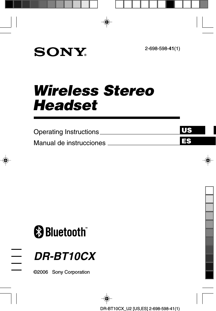 DR-BT10CX_U2 [US,ES] 2-698-598-41(1)Wireless StereoHeadset2-698-598-41(1)DR-BT10CX©2006   Sony CorporationOperating InstructionsManual de instrucciones ESUS