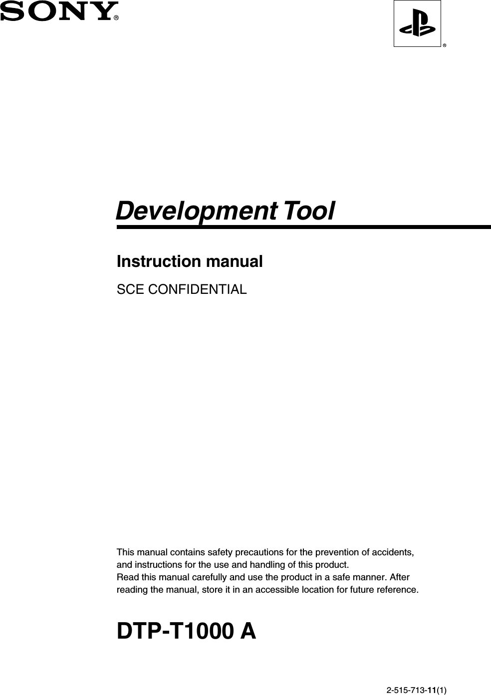 Instruction manualSCE CONFIDENTIALDTP-T1000 ADevelopment ToolThis manual contains safety precautions for the prevention of accidents,and instructions for the use and handling of this product.Read this manual carefully and use the product in a safe manner. Afterreading the manual, store it in an accessible location for future reference.2-515-713-11(1)