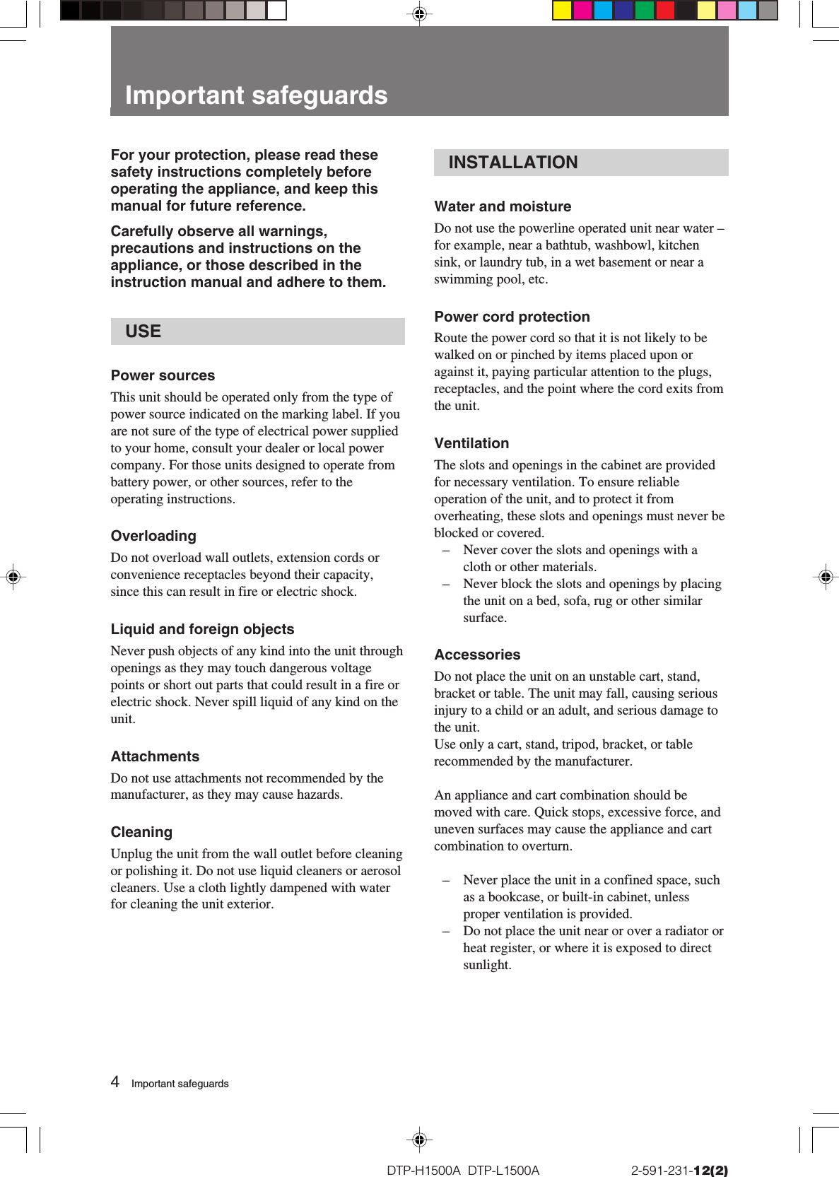 4DTP-H1500A  DTP-L1500A                          2-591-231-12(2)For your protection, please read thesesafety instructions completely beforeoperating the appliance, and keep thismanual for future reference.Carefully observe all warnings,precautions and instructions on theappliance, or those described in theinstruction manual and adhere to them.USEPower sourcesThis unit should be operated only from the type ofpower source indicated on the marking label. If youare not sure of the type of electrical power suppliedto your home, consult your dealer or local powercompany. For those units designed to operate frombattery power, or other sources, refer to theoperating instructions.OverloadingDo not overload wall outlets, extension cords orconvenience receptacles beyond their capacity,since this can result in fire or electric shock.Liquid and foreign objectsNever push objects of any kind into the unit throughopenings as they may touch dangerous voltagepoints or short out parts that could result in a fire orelectric shock. Never spill liquid of any kind on theunit.AttachmentsDo not use attachments not recommended by themanufacturer, as they may cause hazards.CleaningUnplug the unit from the wall outlet before cleaningor polishing it. Do not use liquid cleaners or aerosolcleaners. Use a cloth lightly dampened with waterfor cleaning the unit exterior.INSTALLATIONWater and moistureDo not use the powerline operated unit near water –for example, near a bathtub, washbowl, kitchensink, or laundry tub, in a wet basement or near aswimming pool, etc.Power cord protectionRoute the power cord so that it is not likely to bewalked on or pinched by items placed upon oragainst it, paying particular attention to the plugs,receptacles, and the point where the cord exits fromthe unit.VentilationThe slots and openings in the cabinet are providedfor necessary ventilation. To ensure reliableoperation of the unit, and to protect it fromoverheating, these slots and openings must never beblocked or covered.–Never cover the slots and openings with acloth or other materials.–Never block the slots and openings by placingthe unit on a bed, sofa, rug or other similarsurface.AccessoriesDo not place the unit on an unstable cart, stand,bracket or table. The unit may fall, causing seriousinjury to a child or an adult, and serious damage tothe unit.Use only a cart, stand, tripod, bracket, or tablerecommended by the manufacturer.An appliance and cart combination should bemoved with care. Quick stops, excessive force, anduneven surfaces may cause the appliance and cartcombination to overturn.– Never place the unit in a confined space, suchas a bookcase, or built-in cabinet, unlessproper ventilation is provided.–Do not place the unit near or over a radiator orheat register, or where it is exposed to directsunlight.Important safeguardsImportant safeguards