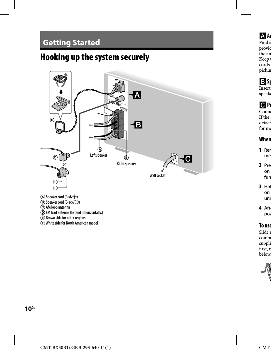 CMT-BX50BTi.GB.3-293-640-11(1)10GBCMT-  Getting  Started    Hooking up the system securely    Speaker cord (Red/) Speaker cord (Black/) AM loop antenna FM lead antenna (Extend it horizontally.) Brown side for other regions White side for North American model     AnFind aprovidthe anKeep tcords pickin  SpInsert speake  PoConneIf the pdetachfor mo  When1 Remme2 Preon tfun3 Holon tunit4 Aftepow  To  useSlide acompasuppli rst, mbelow. Left speakerRight speakerorWall socket