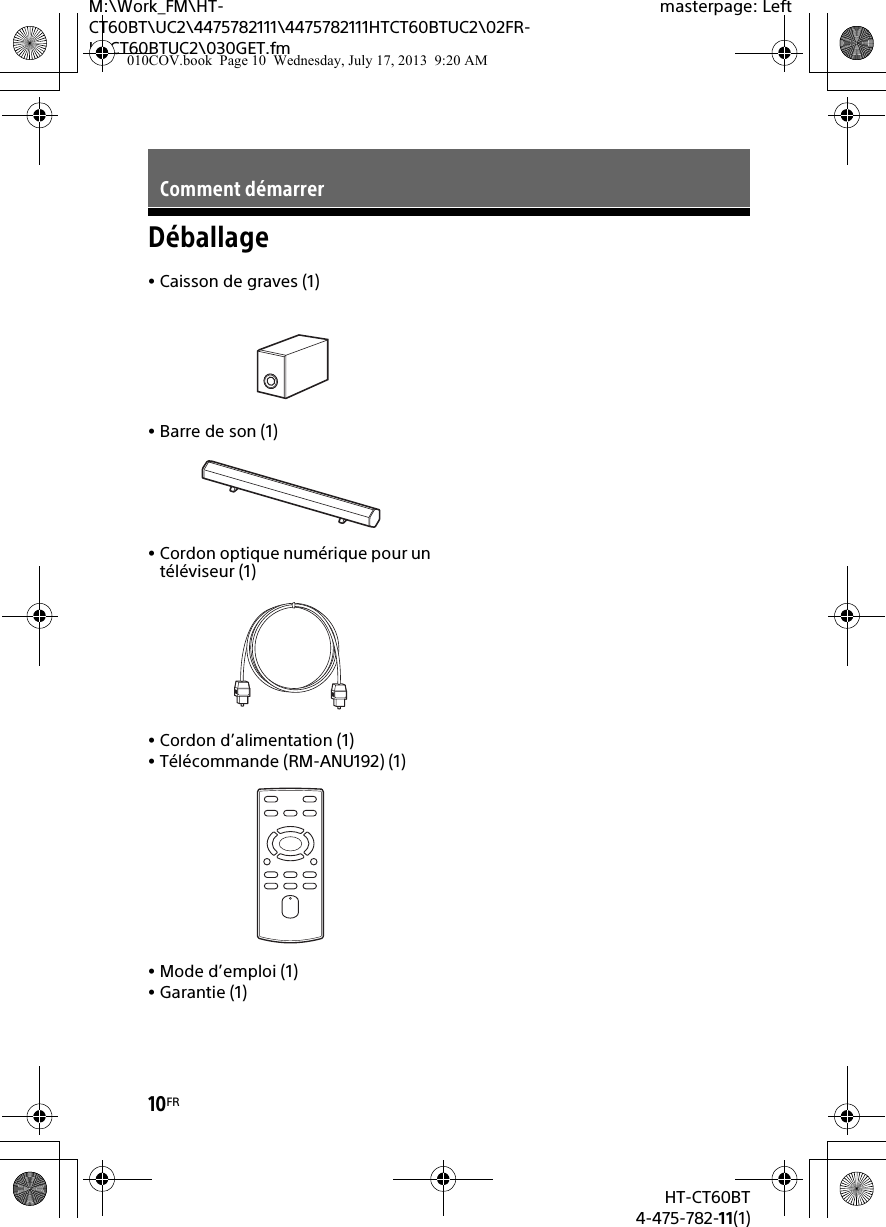 10FRHT-CT60BT4-475-782-11(1)M:\Work_FM\HT-CT60BT\UC2\4475782111\4475782111HTCT60BTUC2\02FR-HTCT60BTUC2\030GET.fmmasterpage: LeftDéballageCaisson de graves (1)Barre de son (1)Cordon optique numérique pour un téléviseur (1)Cordon d’alimentation (1)Télécommande (RM-ANU192) (1)Mode d’emploi (1)Garantie (1)Comment démarrer010COV.book  Page 10  Wednesday, July 17, 2013  9:20 AM