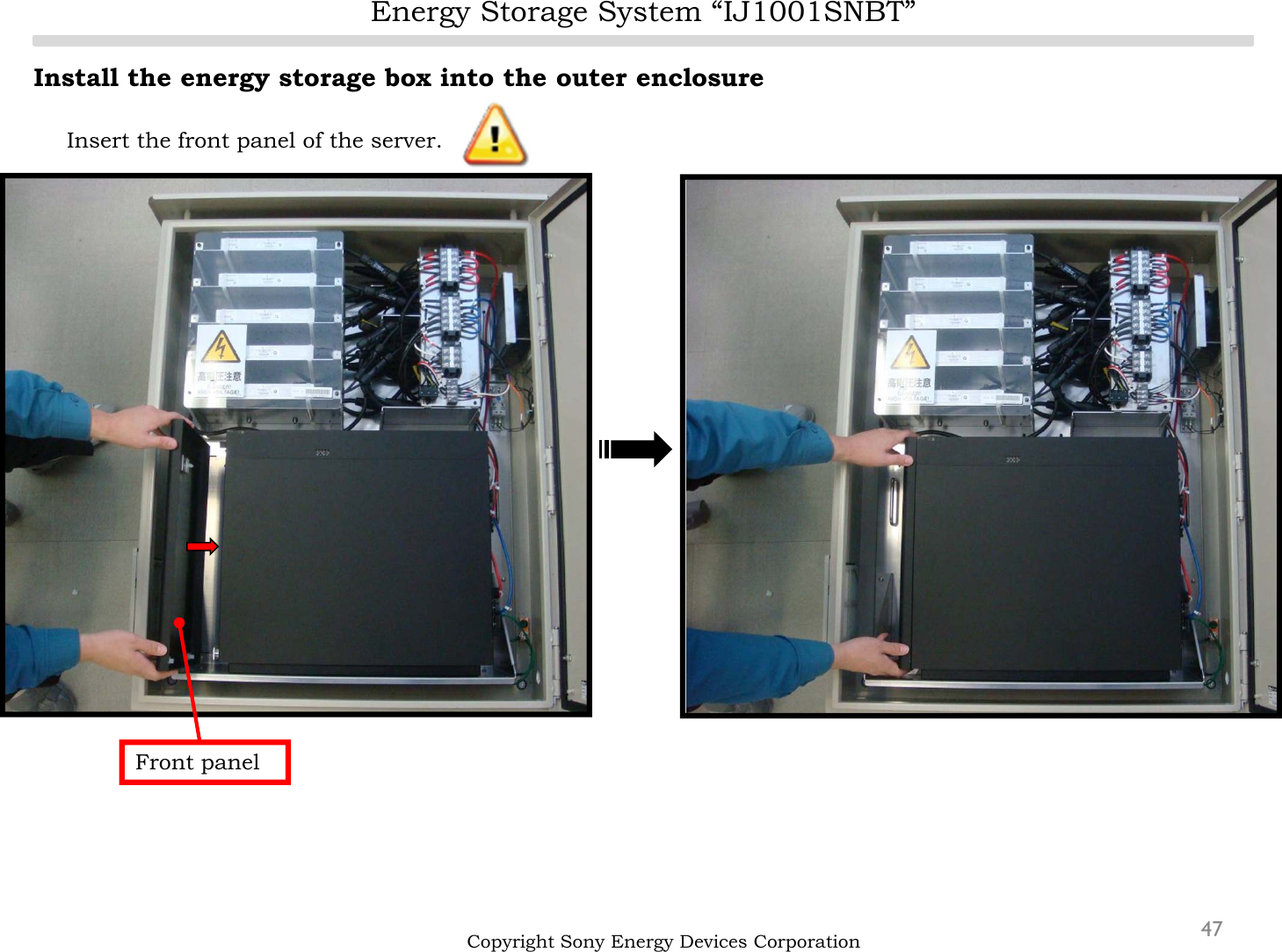 Energy Storage System “IJ1001SNBT”47Install the energy storage box into the outer enclosureInsert the front panel of the server.Copyright Sony Energy Devices CorporationFront panel