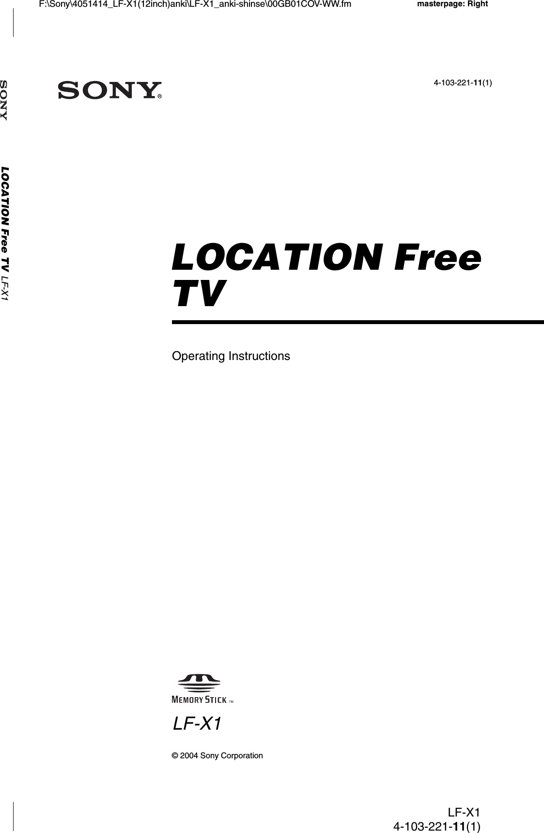 Operating Instructions4-103-221-11(1)LOCATION Free TVLF-X1© 2004 Sony CorporationLOCATION Free TV LF-X1F:\Sony\4051414_LF-X1(12inch)anki\LF-X1_anki-shinse\00GB01COV-WW.fm masterpage: RightLF-X14-103-221-11(1)