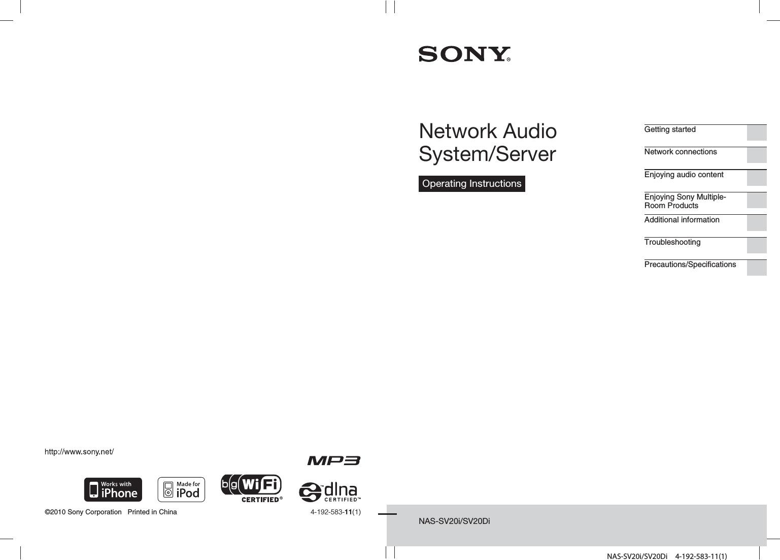 NAS-SV20i/SV20Di 4-192-583-11(1)NAS-SV20i/SV20DiNetwork Audio System/ServerOperating InstructionsGetting startedEnjoying audio contentEnjoying Sony Multiple-Room ProductsAdditional informationTroubleshootingPrecautions/SpecificationsNetwork connections©2010 Sony Corporation   Printed in China 4-192-583-11(1)