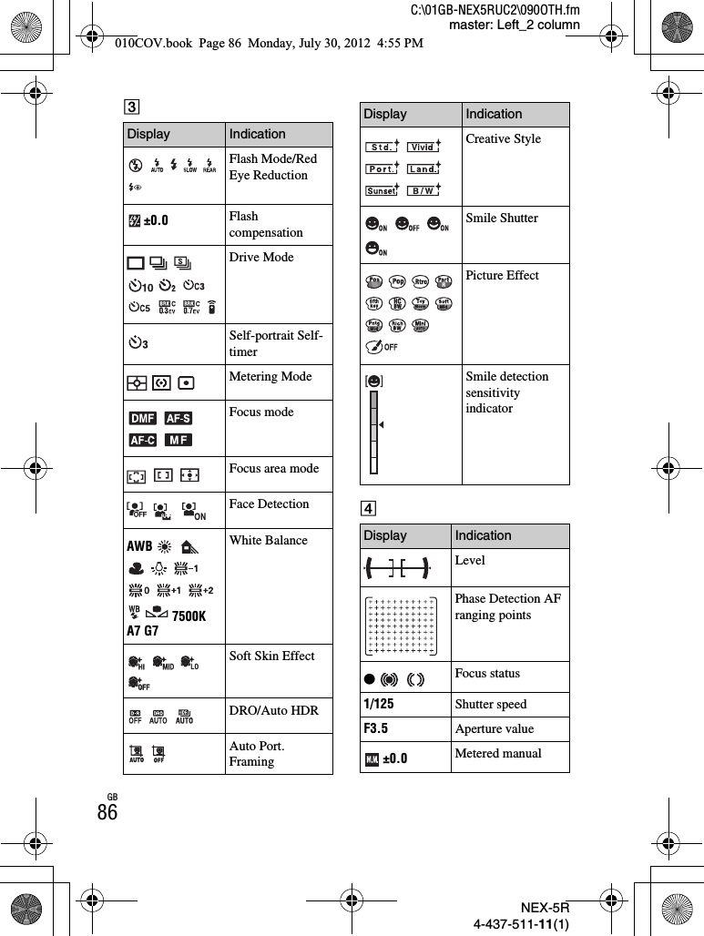 NEX-5R4-437-511-11(1)C:\01GB-NEX5RUC2\090OTH.fmmaster: Left_2 columnGB86CDDisplay Indication     Flash Mode/Red Eye Reduction±0.0 Flash compensation           Drive ModeSelf-portrait Self-timerMetering ModeFocus modeFocus area modeFace DetectionAWB        7500KA7 G7White Balance   Soft Skin EffectDRO/Auto HDRAuto Port. FramingCreative Style   Smile ShutterPicture EffectSmile detection sensitivity indicatorDisplay IndicationLevelPhase Detection AF ranging pointszFocus status1/125 Shutter speedF3.5 Aperture value±0.0 Metered manualDisplay Indication010COV.book  Page 86  Monday, July 30, 2012  4:55 PM