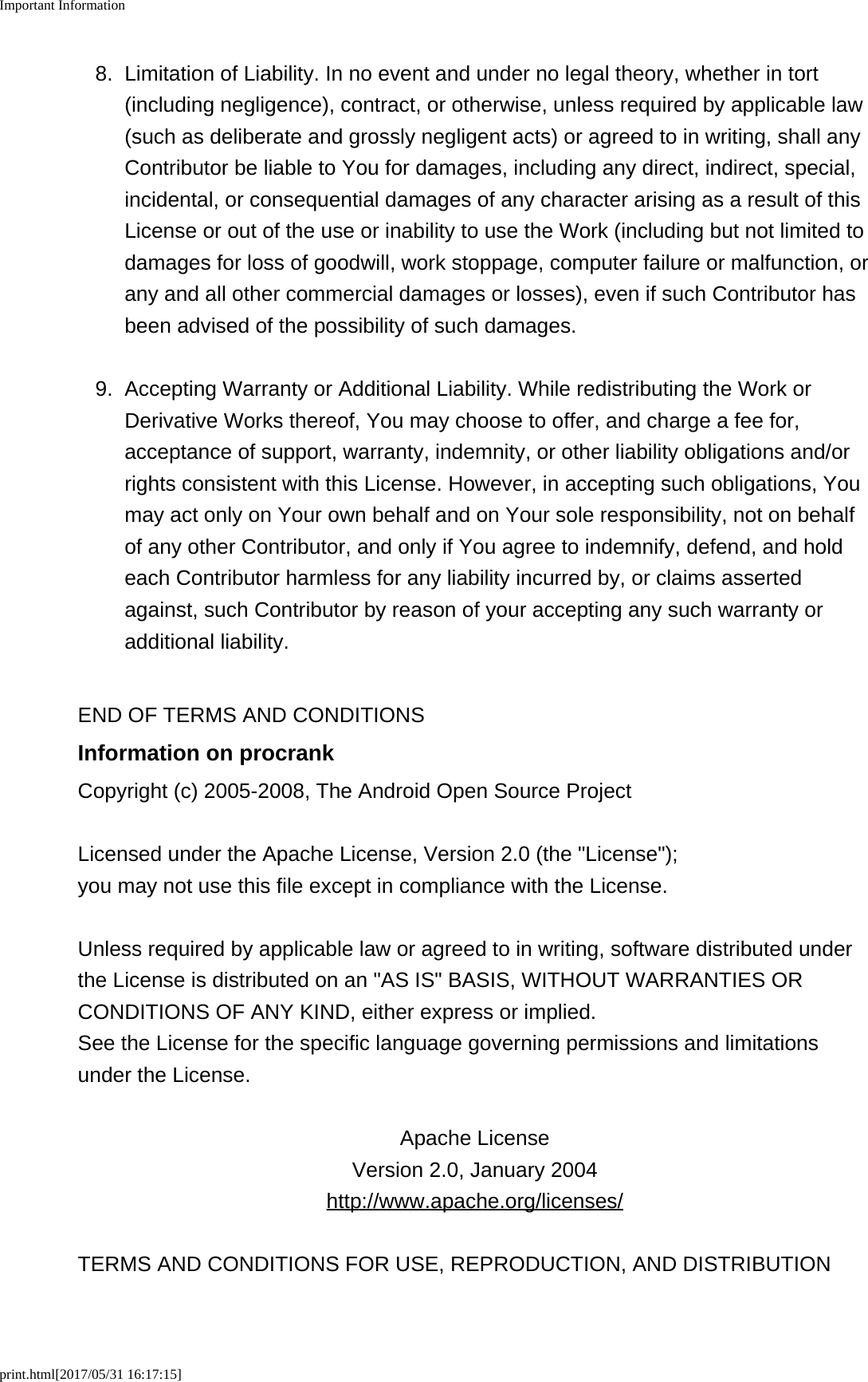 Important Informationprint.html[2017/05/31 16:17:15]8. Limitation of Liability. In no event and under no legal theory, whether in tort(including negligence), contract, or otherwise, unless required by applicable law(such as deliberate and grossly negligent acts) or agreed to in writing, shall anyContributor be liable to You for damages, including any direct, indirect, special,incidental, or consequential damages of any character arising as a result of thisLicense or out of the use or inability to use the Work (including but not limited todamages for loss of goodwill, work stoppage, computer failure or malfunction, orany and all other commercial damages or losses), even if such Contributor hasbeen advised of the possibility of such damages.9. Accepting Warranty or Additional Liability. While redistributing the Work orDerivative Works thereof, You may choose to offer, and charge a fee for,acceptance of support, warranty, indemnity, or other liability obligations and/orrights consistent with this License. However, in accepting such obligations, Youmay act only on Your own behalf and on Your sole responsibility, not on behalfof any other Contributor, and only if You agree to indemnify, defend, and holdeach Contributor harmless for any liability incurred by, or claims assertedagainst, such Contributor by reason of your accepting any such warranty oradditional liability.END OF TERMS AND CONDITIONSInformation on procrankCopyright (c) 2005-2008, The Android Open Source ProjectLicensed under the Apache License, Version 2.0 (the &quot;License&quot;);you may not use this file except in compliance with the License.Unless required by applicable law or agreed to in writing, software distributed underthe License is distributed on an &quot;AS IS&quot; BASIS, WITHOUT WARRANTIES ORCONDITIONS OF ANY KIND, either express or implied.See the License for the specific language governing permissions and limitationsunder the License.Apache LicenseVersion 2.0, January 2004http://www.apache.org/licenses/TERMS AND CONDITIONS FOR USE, REPRODUCTION, AND DISTRIBUTION