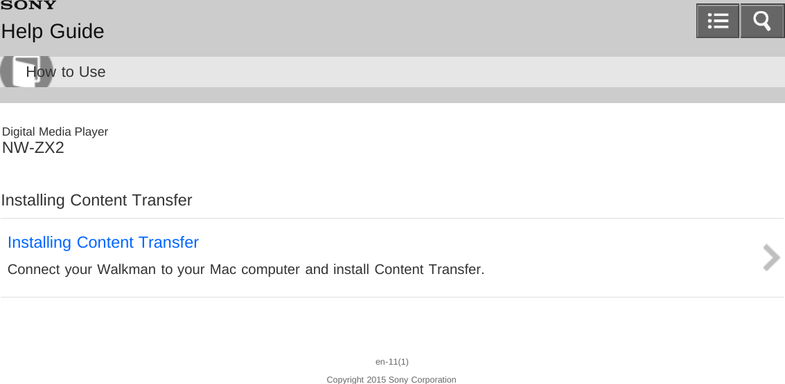 Digital Media PlayerNW-ZX2Installing Content TransferInstalling Content TransferConnect your Walkman to your Mac computer and install Content Transfer.en-11(1)Copyright 2015 Sony CorporationHelp GuideHow to Use