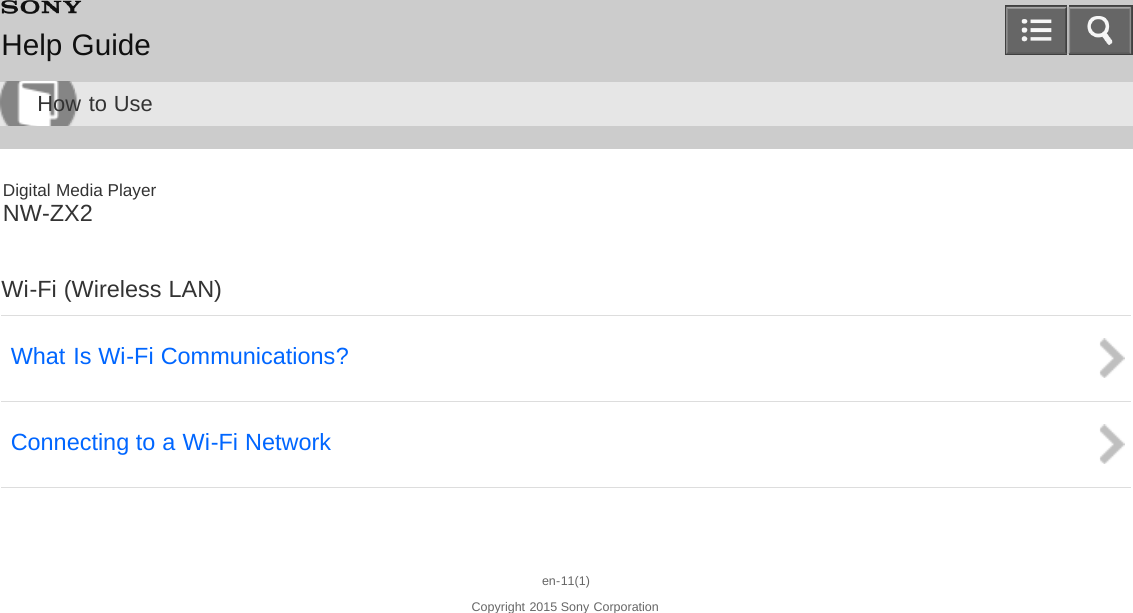 Digital Media PlayerNW-ZX2Wi-Fi (Wireless LAN)What Is Wi-Fi Communications?Connecting to a Wi-Fi Networken-11(1)Copyright 2015 Sony CorporationHelp GuideHow to Use