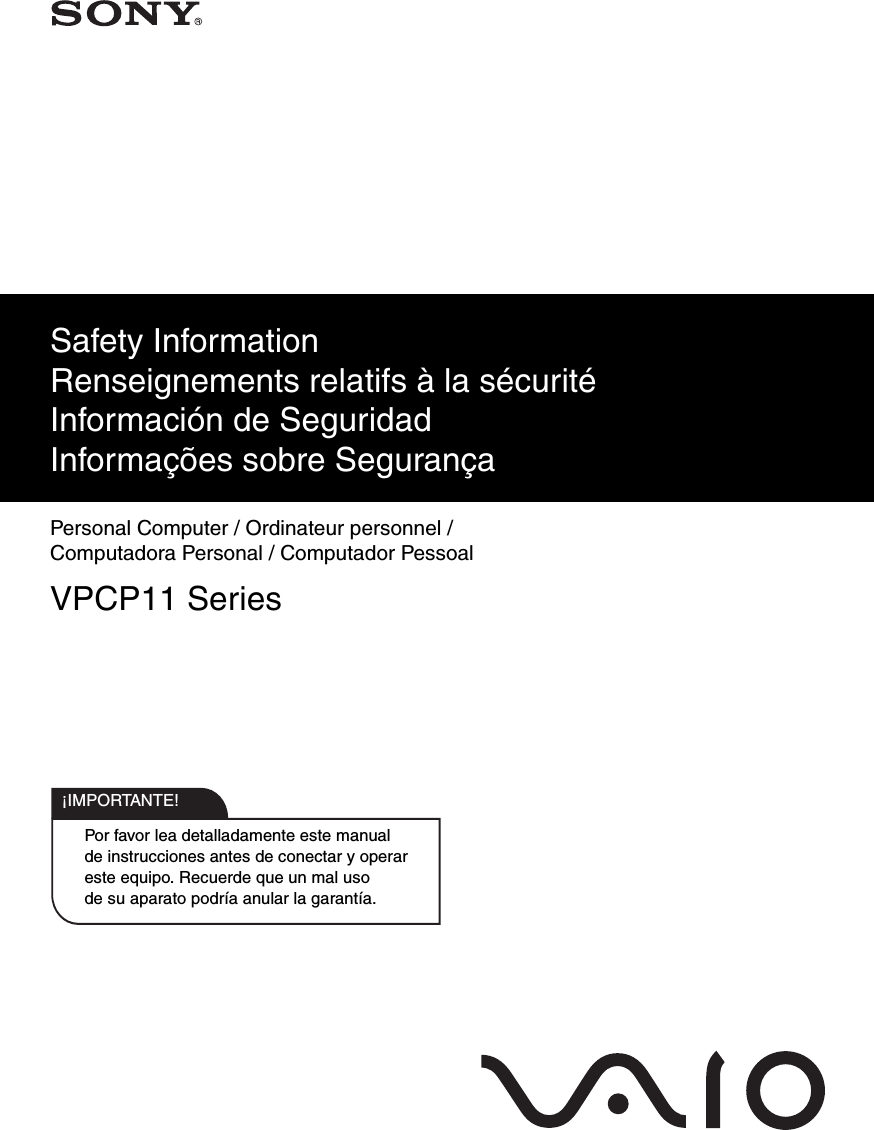 Por favor lea detalladamente este manual de instrucciones antes de conectar y operar este equipo. Recuerde que un mal uso de su aparato podría anular la garantía.IMPORTANTE!!Safety Information Renseignements relatifs à la sécurité Información de Seguridad Informações sobre SegurançaPersonal Computer / Ordinateur personnel / Computadora Personal / Computador PessoalVPCP11 Series