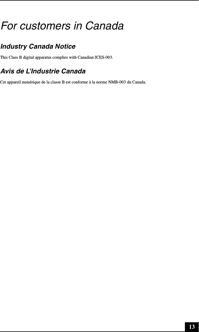 13For customers in CanadaIndustry Canada NoticeThis Class B digital apparatus complies with Canadian ICES-003.Avis de L’Industrie CanadaCet appareil numérique de la classe B est conforme à la norme NMB-003 du Canada.