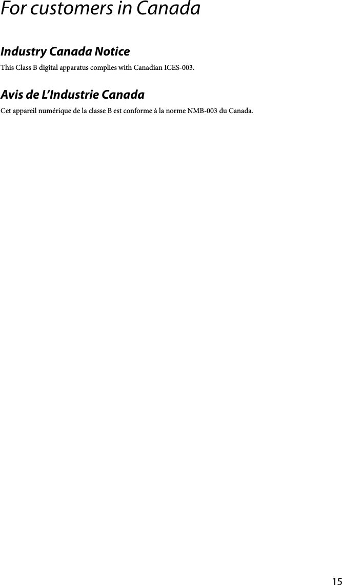 15For customers in CanadaIndustry Canada NoticeThis Class B digital apparatus complies with Canadian ICES-003.Avis de L’Industrie CanadaCet appareil numérique de la classe B est conforme à la norme NMB-003 du Canada.