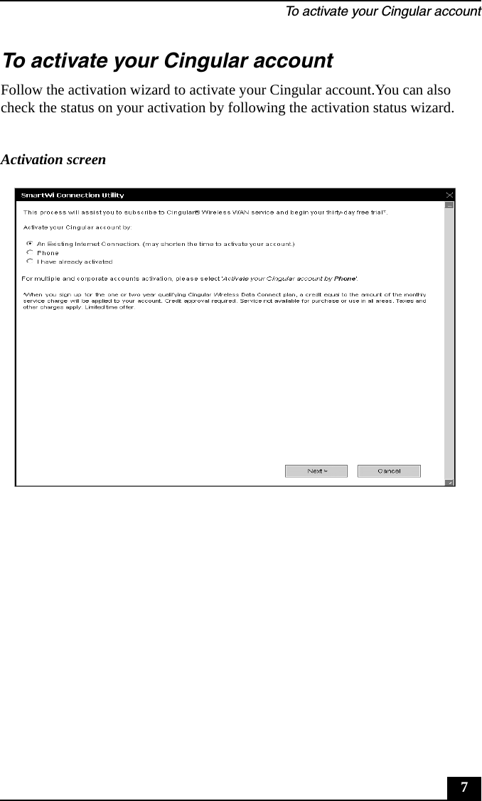 To activate your Cingular account7To activate your Cingular accountFollow the activation wizard to activate your Cingular account.You can also check the status on your activation by following the activation status wizard.Activation screen