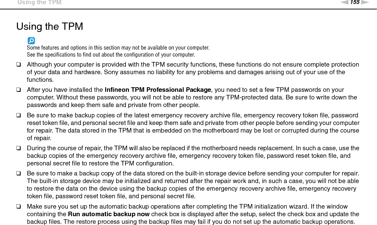 156nNPrecautions &gt;Using the TPM❑The maintenance and management of TPM-protected data must be carried out at your own risk. Sony assumes no liability for any defects arising out of your data maintenance and management. 