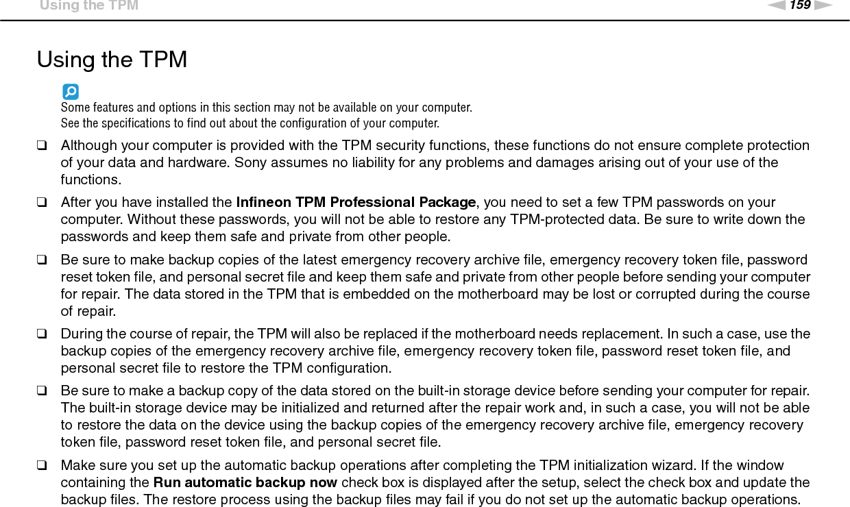 160nNPrecautions &gt;Using the TPM❑The maintenance and management of TPM-protected data must be carried out at your own risk. Sony assumes no liability for any defects arising out of your data maintenance and management. 