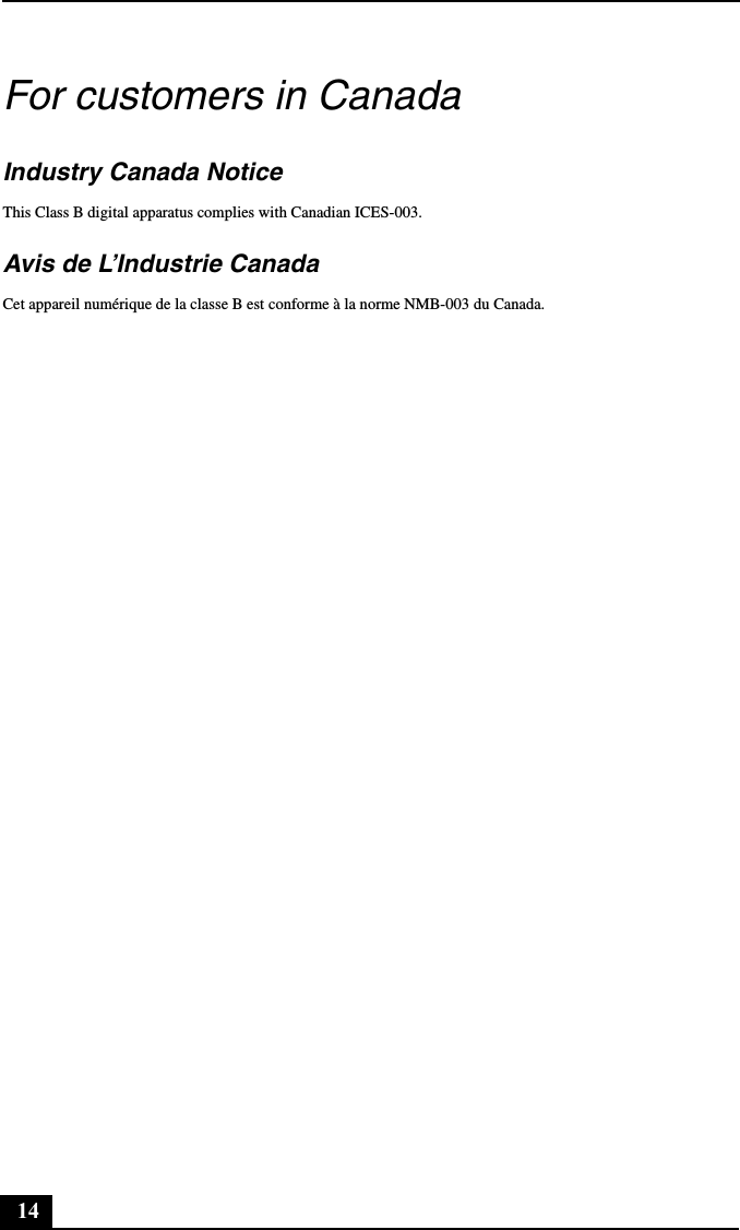 14For customers in CanadaIndustry Canada NoticeThis Class B digital apparatus complies with Canadian ICES-003.Avis de L’Industrie CanadaCet appareil numérique de la classe B est conforme à la norme NMB-003 du Canada.