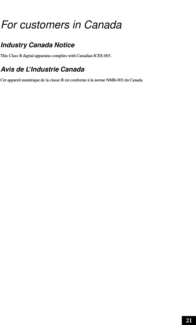 21      For customers in Canada   Industry Canada Notice  This Class B digital apparatus complies with Canadian ICES-003.  Avis de L’Industrie Canada  Cet appareil numérique de la classe B est conforme à la norme NMB-003 du Canada. 