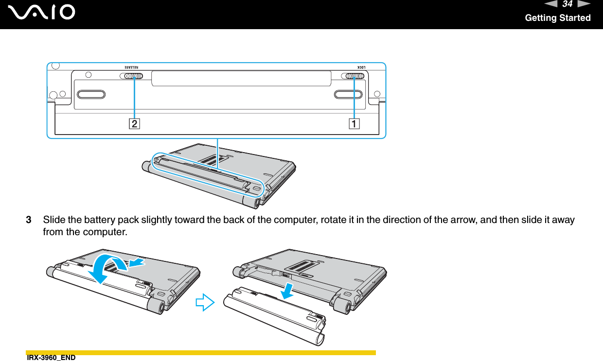 34nNGetting Started3Slide the battery pack slightly toward the back of the computer, rotate it in the direction of the arrow, and then slide it away from the computer.IRX-3960_END  