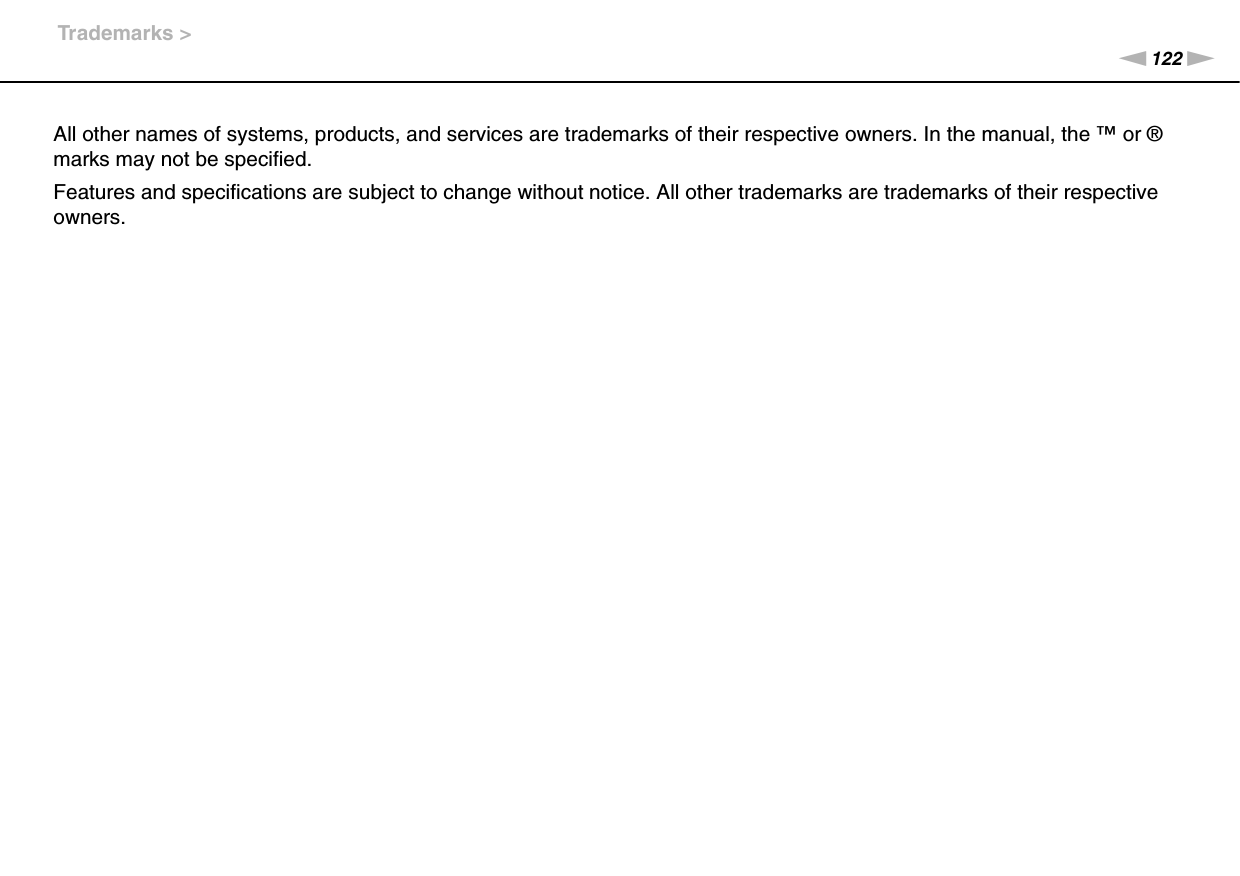 122nNTrademarks &gt;All other names of systems, products, and services are trademarks of their respective owners. In the manual, the ™ or ® marks may not be specified.Features and specifications are subject to change without notice. All other trademarks are trademarks of their respective owners.