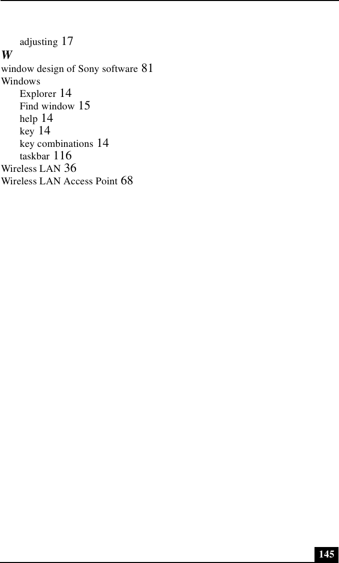 145adjusting 17Wwindow design of Sony software 81WindowsExplorer 14Find window 15help 14key 14key combinations 14taskbar 116Wireless LAN 36Wireless LAN Access Point 68