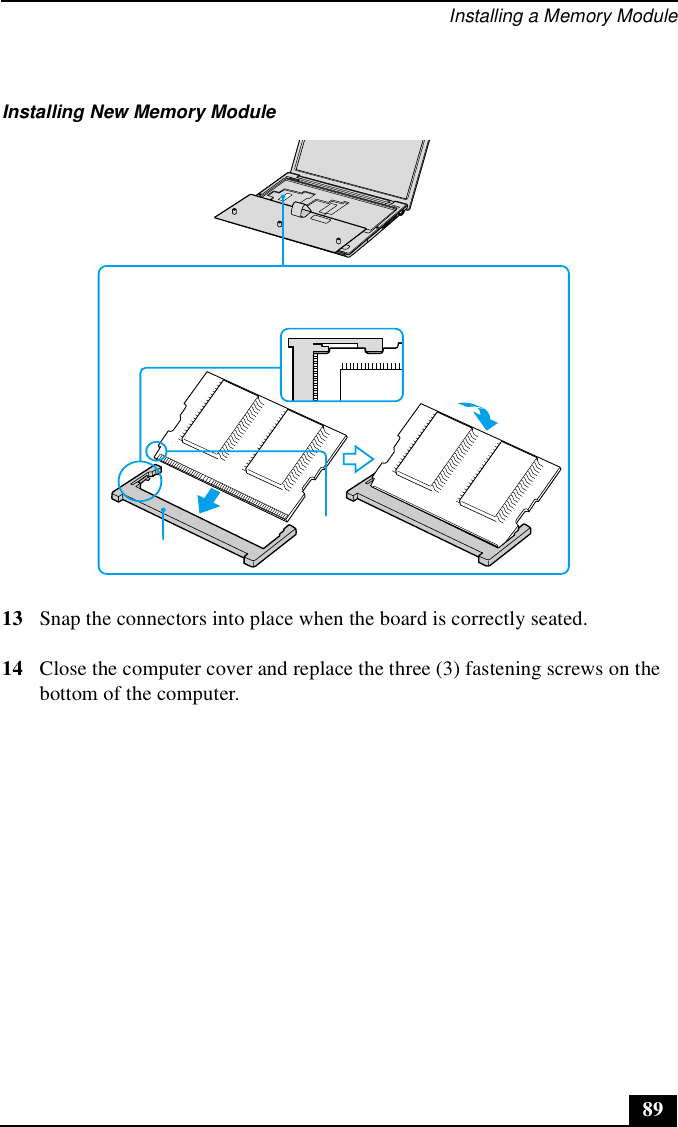 Installing a Memory Module8913 Snap the connectors into place when the board is correctly seated.14 Close the computer cover and replace the three (3) fastening screws on the bottom of the computer.Installing New Memory Module
