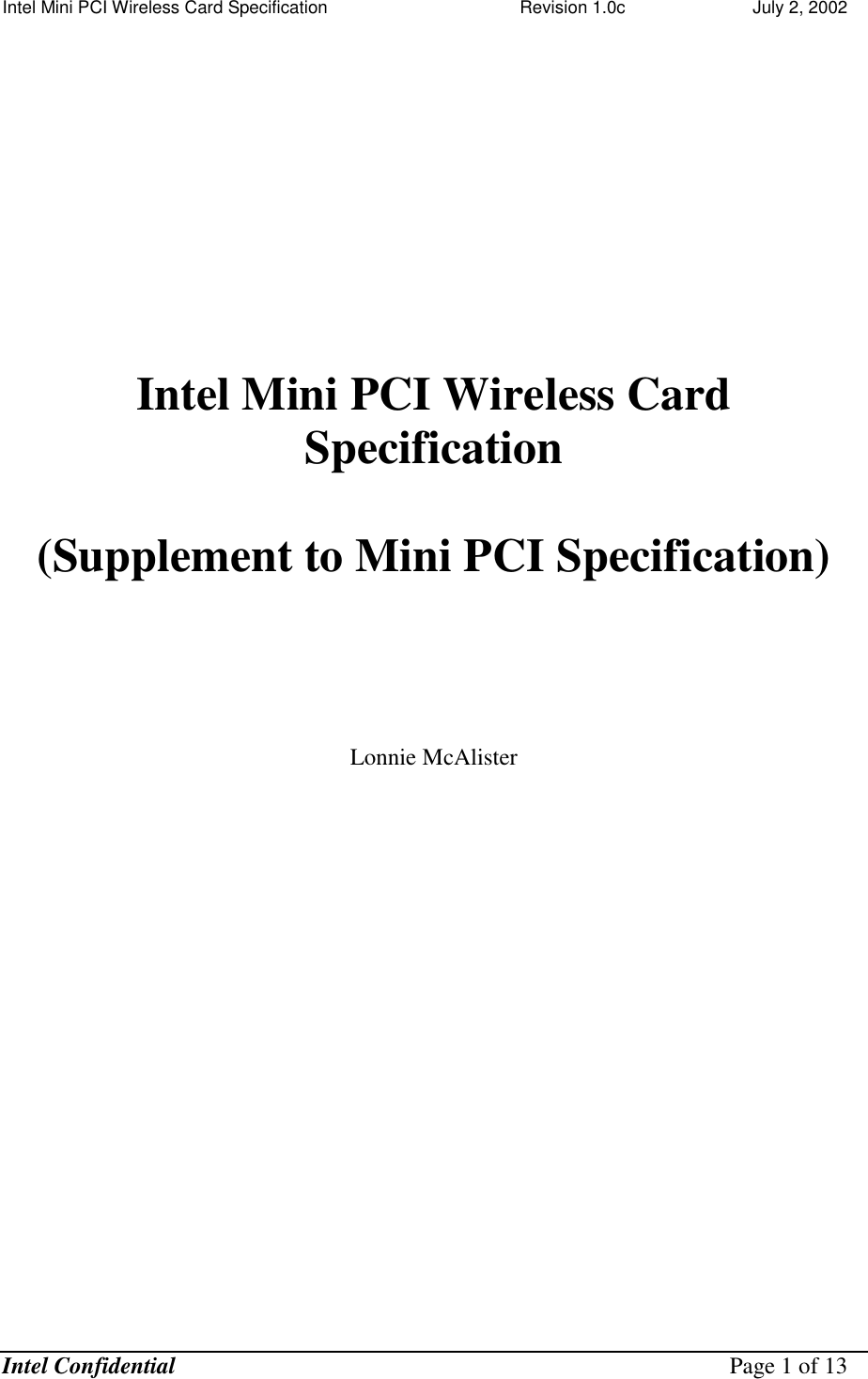 Intel Mini PCI Wireless Card Specification    Revision 1.0c                          July 2, 2002  Intel Confidential    Page 1 of 13       Intel Mini PCI Wireless Card Specification   (Supplement to Mini PCI Specification)      Lonnie McAlister 