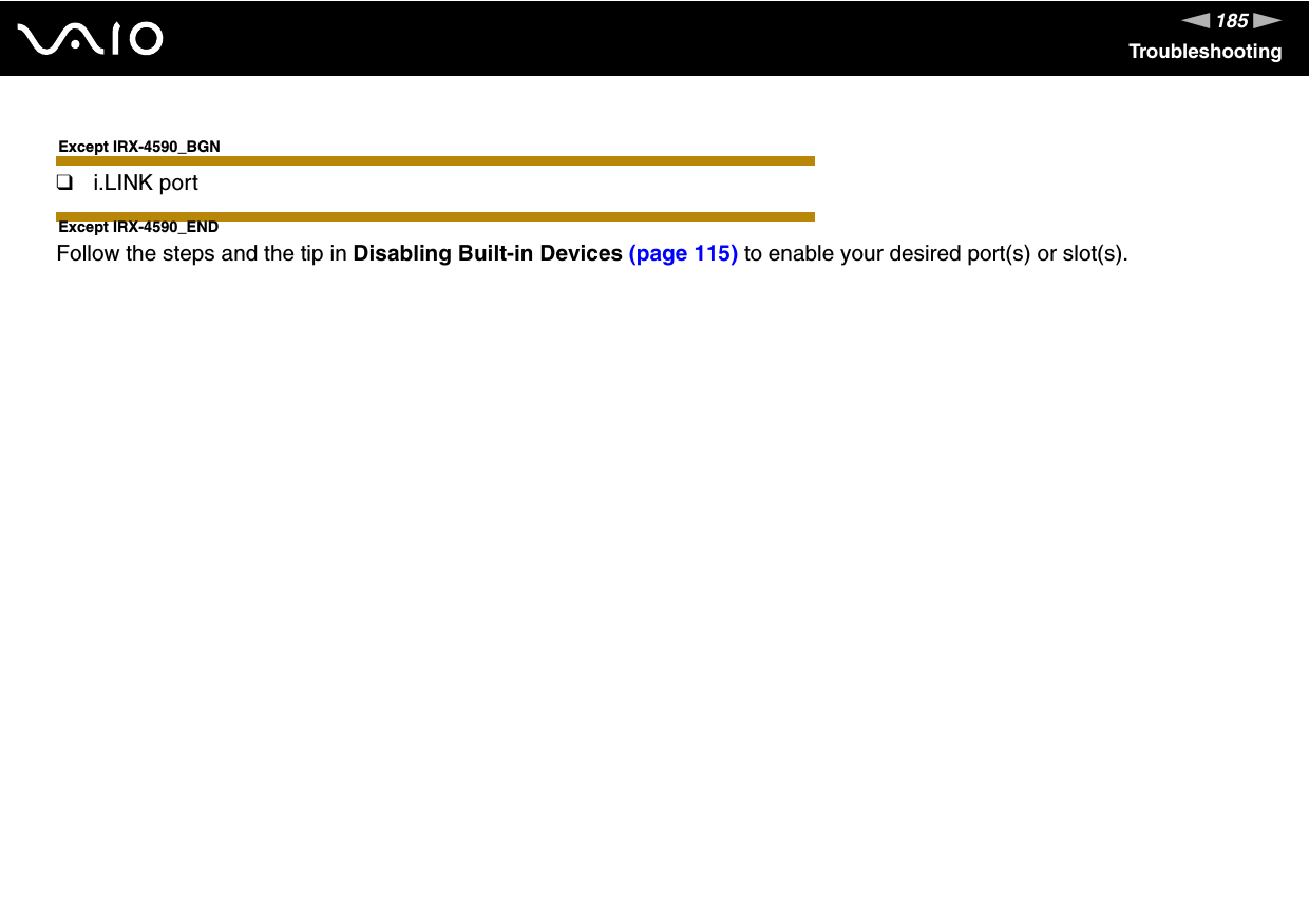 185nNTroubleshootingExcept IRX-4590_BGN❑i.LINK portExcept IRX-4590_ENDFollow the steps and the tip in Disabling Built-in Devices (page 115) to enable your desired port(s) or slot(s).  