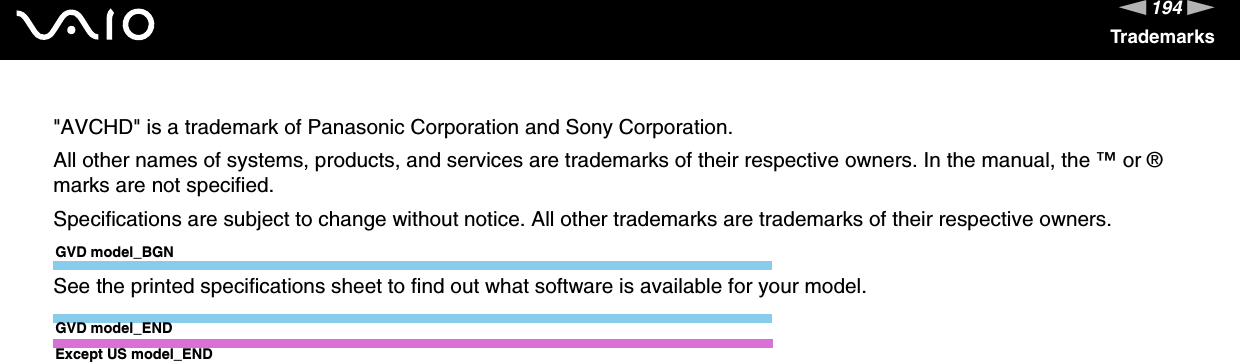 194nNTrademarks&quot;AVCHD&quot; is a trademark of Panasonic Corporation and Sony Corporation.All other names of systems, products, and services are trademarks of their respective owners. In the manual, the ™ or ® marks are not specified.Specifications are subject to change without notice. All other trademarks are trademarks of their respective owners.GVD model_BGNSee the printed specifications sheet to find out what software is available for your model.GVD model_ENDExcept US model_END