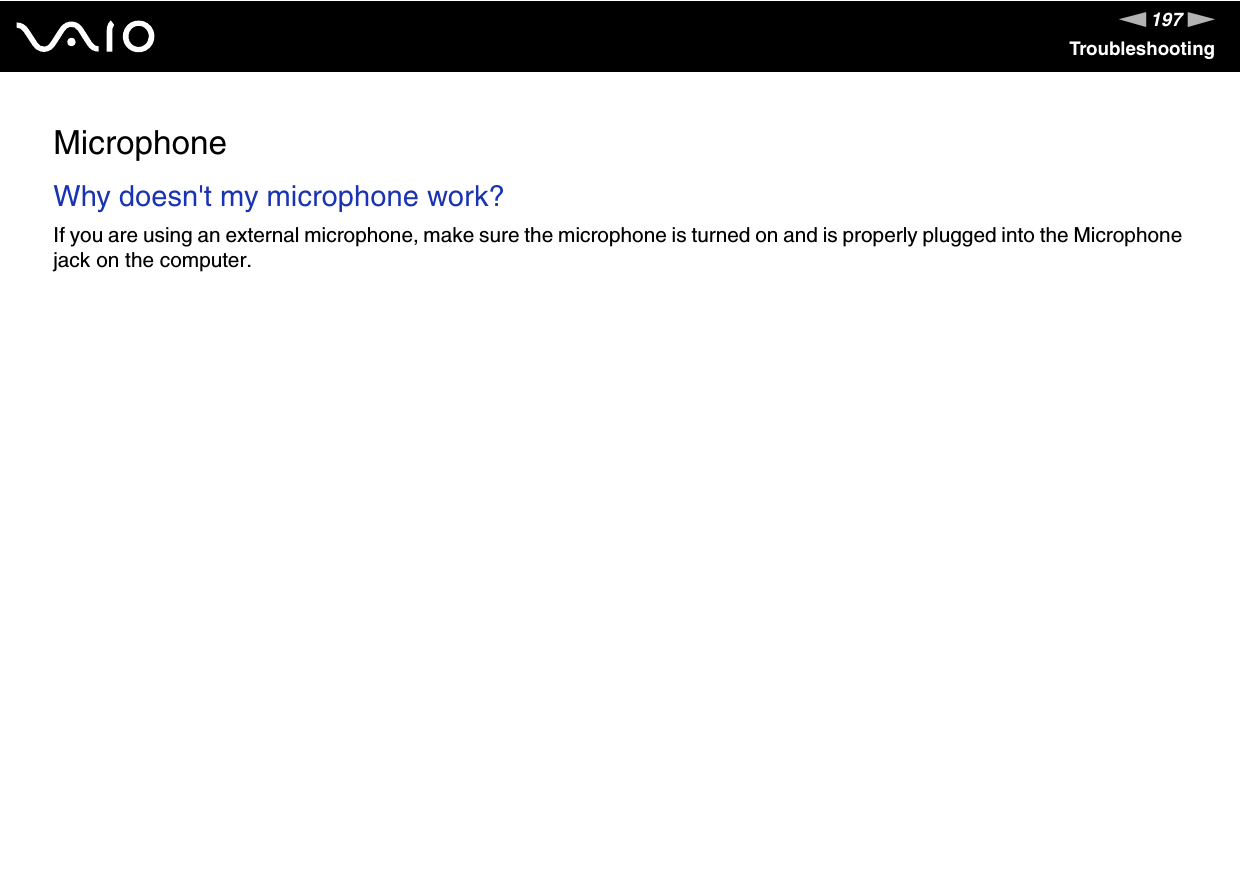 197nNTroubleshootingMicrophoneWhy doesn&apos;t my microphone work? If you are using an external microphone, make sure the microphone is turned on and is properly plugged into the Microphone jack on the computer.  