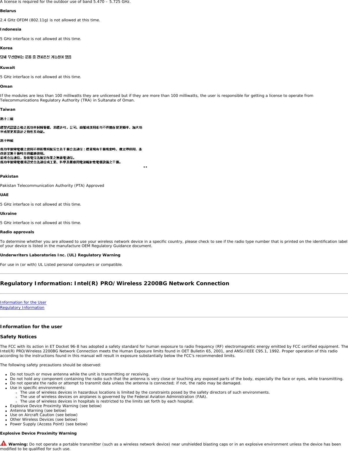 Dutch Hierbij verklaart Intel(R) Corporation dat het toestel Intel(R) PRO/Wireless 2915ABG Network Connection in overeenstemming is met de essentiële eisen en de andere relevante bepalingen van richtlijn 1999/5/EG Bij deze verklaart Intel(R) Corporation dat deze Intel(R) PRO/Wireless 2915ABG Network Connection voldoet aan de essentiële eisen en aan de overige relevante bepalingen van Richtlijn 1999/5/EC.English Hereby, Intel(R) Corporation, declares that this Intel(R) PRO/Wireless 2915ABG Network Connection is in compliance with the essential requirements and other relevant provisions of Directive 1999/5/EC.Estonian Käesolevaga kinnitab Intel(R) Corporation seadme Intel(R) PRO/Wireless 2915ABG Network Connection vastavust direktiivi 1999/5/EÜ põhinõuetele ja nimetatud direktiivist tulenevatele teistele asjakohastele sätetele.Finnish Intel(R) Corporation vakuuttaa täten että Intel(R) PRO/Wireless 2915ABG Network Connection tyyppinen laite on direktiivin 1999/5/EY oleellisten vaatimusten ja sitä koskevien direktiivin muiden ehtojen mukainen. French Par la présente Intel(R) Corporation déclare que l&apos;appareil Intel(R) PRO/Wireless 2915ABG Network Connection est conforme aux exigences essentielles et aux autres dispositions pertinentes de la directive 1999/5/CE. Par la présente, Intel(R) Corporation déclare que ce Intel(R) PRO/Wireless 2915ABG Network Connection est conforme aux exigences essentielles et aux autres dispositions de la directive 1999/5/CE qui lui sont applicables. German Hiermit erklärt Intel(R) Corporation, dass sich dieser/diese/dieses Intel(R) PRO/Wireless 2915ABG Network Connection in Übereinstimmung mit den grundlegenden Anforderungen und den anderen relevanten Vorschriften der Richtlinie 1999/5/EG befindet&quot;. (BMWi)Hiermit erklärt Intel(R) Corporation die Übereinstimmung des Gerätes Intel(R) PRO/Wireless 2915ABG Network Connection mit den grundlegenden Anforderungen und den anderen relevanten Festlegungen der Richtlinie 1999/5/EG. (Wien).=Greek ΜΕ ΤΗΝ ΠΑΡΟΥΣΑ Intel(R) Corporation ∆ΗΛΩΝΕΙ ΟΤΙ Intel(R) PRO/Wireless 2915ABG Network Connection ΣΥΜΜΟΡΦΩΝΕΤΑΙ ΠΡΟΣ ΤΙΣ ΟΥΣΙΩ∆ΕΙΣ ΑΠΑΙΤΗΣΕΙΣ ΚΑΙ ΤΙΣ ΛΟΙΠΕΣ ΣΧΕΤΙΚΕΣ ∆ΙΑΤΑΞΕΙΣ ΤΗΣ Ο∆ΗΓΙΑΣ 1999/5/ΕΚ.Hungary Alulírott, Intel(R) Corporation nyilatkozom, hogy a Intel(R) PRO/Wireless 2915ABG Network Connection megfelel a vonatkozó alapvetõ követelményeknek és az 1999/5/EC irányelv egyéb elõírásainak.Icelandic  Intel lysir her med yfir að thessi bunadur, Intel(R) PRO/Wireless 2915ABG Network Connection , uppfyllir allar grunnkrofur, sem gerdar eru i R&amp;TTE tilskipun ESB nr 1999/5/EC Italian Con la presente Intel(R) Corporation dichiara che questo Intel(R) PRO/Wireless 2915ABG Network Connection è conforme ai requisiti essenziali ed alle altre disposizioni pertinenti stabilite dalla direttiva 1999/5/CE. Latvian Ar šo Intel(R) Corporation  deklar•, ka Intel(R) PRO/Wireless 2915ABG Network Connection atbilst Direkt•vas 1999/5/EK b•tiskaj•m pras•b•m un citiem ar to saist•tajiem noteikumiem.Lithuanian Intel(R) Corporation deklaruoja, kad Intel(R) Pro/Wireless 2915ABG Network Connectionatitinka 1999/5/EC Direktyvos esminius reikalavimus ir  kitas nuostatas&quot;.Malti Hawnhekk, Intel(R) Corporation, jiddikjara li dan Intel(R) PRO/Wireless 2915ABG Network Connection jikkonforma mal-•ti•ijiet essenzjali u ma provvedimenti o•rajn relevanti li hemm fid-Dirrettiva 1999/5/EC.Polish Niniejszym, Intel(R) Corporation, deklaruj•, •e  Intel(R) PRO/Wireless 2915ABG Network Connection spe•nia wymagania zasadnicze oraz stosowne postanowienia zawarte Dyrektywie 1999/5/EC.Portuguese Intel(R) Corporation declara que este Intel(R) PRO/Wireless 2915ABG Network Connection está conforme com os requisitos essenciais e outras disposições da Directiva 1999/5/CE. Slovak Intel(R) Corporation týmto vyhlasuje, že Intel(R) PRO/Wireless 2915ABG Network Connection sp••a základné požiadavky a všetky príslušné ustanovenia Smernice 1999/5/ES.Slovenia Šiuo Intel(R) Corporation deklaruoja, kad šis Intel(R) PRO/Wireless 2915ABG Network Connection atitinka esminius reikalavimus ir kitas 1999/5/EB Direktyvos nuostatas.Spanish Por medio de la presente Intel(R) Corporation declara que el Intel(R) PRO/Wireless 2915ABG Network Connection cumple con los requisitos esenciales y cualesquiera otras disposiciones aplicables o exigibles de la Directiva 1999/5/CE. Swedish Härmed intygar Intel(R) Corporation att denna Intel(R) PRO/Wireless 2915ABG Network Connection står I överensstämmelse med de väsentliga egenskapskrav och övriga relevanta bestämmelser som framgår av direktiv 1999/5/EG. France Pour la France métropolitaine2.400 - 2.4835 GHz (Canaux 1à 13) autorisé en usage intérieur 2.400 -2.454 GHz (canaux 1 à 7) autorisé en usage extérieur Pour la Guyane et la Réunion 2.400 - 2.4835 GHz (Canaux 1à 13) autorisé en usage intérieur . 2.420 - 2.4835 GHz (canaux 5 à 13) autorisé en usage extérieur Pour tout le territoire Fancais: Seulement 5.15 -5.35 GHz autorisé pour le 802.11a Belgium Dans le cas d&apos;une utilisation privée, à l&apos;extérieur d&apos;un bâtiment, au-dessus d&apos;un espace public, aucun enregistrement n&apos;est nécessaire pour une distance de moins de 300m. Pour une distance supérieure à 300m un enregistrement auprès de l&apos;IBPT est requise.  Pour les enregistrements et licences, veuillez contacter l&apos;IBPT. In geval van privé-gebruik, buiten een gebouw, op een openbare plaats, is geen registratie nodig, wanneer de afstand minder dan 300m is. Voor een afstand groter dan 300m is een registratie bij BIPT vereist. Voor registraties en licenties, gelieve BIPT te contacteren. JapanLatvia A license is required for outdoor use for operation in 2.4 GHz band. (Translation?) Italia A general authorization is requested for outdoor use in Italy The use of these equipments is regulated by: - D.L.gs 1.8.2003, n. 259, article 104 (activity subject to general authorization) for outdoor use and article 105 (free use) for indoor use, in both cases for private use. - D.M. 28.5.03, for supply to public of RLAN access to networks and telecom services. L’uso degli apparati è regolamentato da: - D.L.gs 1.8.2003, n. 259, articoli 104 (attività soggette ad autorizzazione generale) se utilizzati al di fuori del proprio fondo e 105 (libero uso) se utilizzati entro il proprio fondo, in entrambi i casi per uso privato ; - D.M. 28.5.03, per la fornitura al pubblico dell’accesso R-LAN alle reti e ai servizi di telecomunicazioni. Greece 