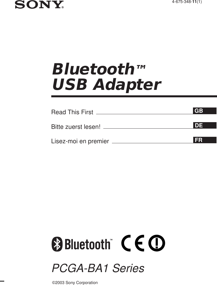 4-675-348-11(1)2003 Sony CorporationBluetooth™USB AdapterPCGA-BA1 SeriesDEFRGBRead This FirstBitte zuerst lesen!Lisez-moi en premier