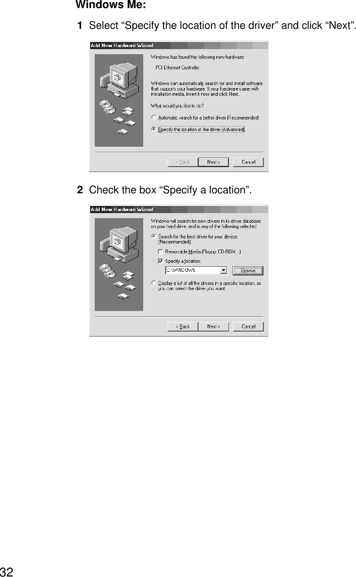 32Windows Me:1Select “Specify the location of the driver” and click “Next”.2Check the box “Specify a location”.