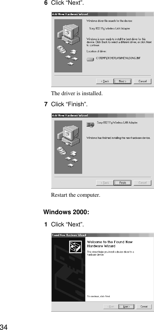 346Click “Next”.The driver is installed.7Click “Finish”.Restart the computer.Windows 2000:1Click “Next”.