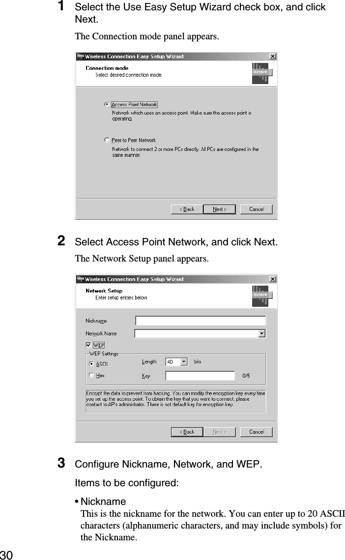 301Select the Use Easy Setup Wizard check box, and clickNext.The Connection mode panel appears.2Select Access Point Network, and click Next.The Network Setup panel appears.3Configure Nickname, Network, and WEP.Items to be configured:•NicknameThis is the nickname for the network. You can enter up to 20 ASCIIcharacters (alphanumeric characters, and may include symbols) forthe Nickname.