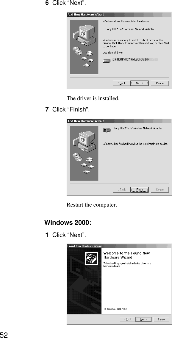 526Click “Next”.The driver is installed.7Click “Finish”.Restart the computer.Windows 2000:1Click “Next”.